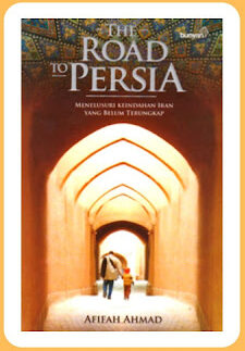 Buku The Road to Persia karya Afifah Ahmad